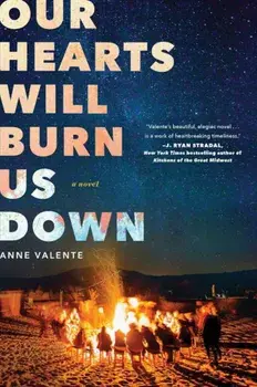 Our Hearts Will Burn Us Down, Paperback/Anne Valente