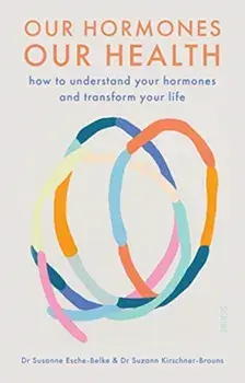 Our Hormones, Our Health. how to understand your hormones and transform your life, Paperback/Dr. Suzann Kirschner-Brouns