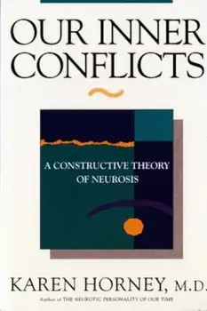 Our Inner Conflicts: A Constructive Theory of Neurosis a Constructive Theory of Neurosis, Paperback/Karen Horney