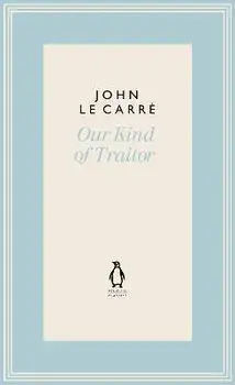 Our Kind of Traitor, Hardback/John le Carre