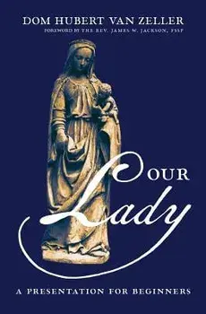 Our Lady: A Presentation for Beginners, Paperback/Dom Hubert Van Zeller