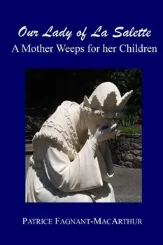 Our Lady of La Salette: A Mother Weeps for Her Children, Paperback/Patrice Fagnant-MacArthur