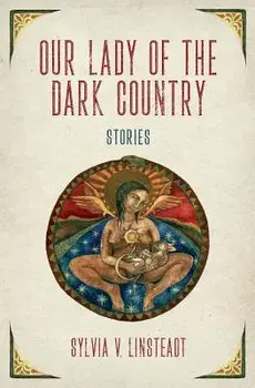 Our Lady of the Dark Country, Paperback/Sylvia V. Linsteadt