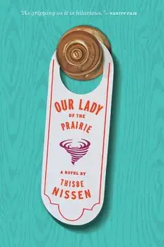 Our Lady of the Prairie, Paperback/Thisbe Nissen