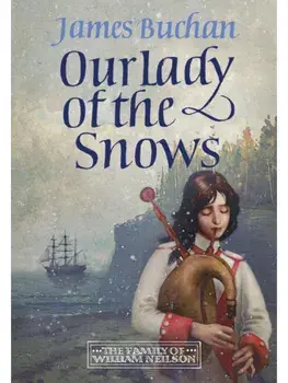 Our Lady of the Snows. A swashbuckling, epic tale of adventure. Volume 3 in The Family of William Neilson, Paperback/James Buchan