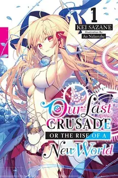 Our Last Crusade or the Rise of a New World, Vol. 1 (Light Novel), Paperback/Kei Sazane