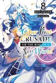 Our Last Crusade or the Rise of a New World, Vol. 8 (light novel), Paperback/Kei Sazane