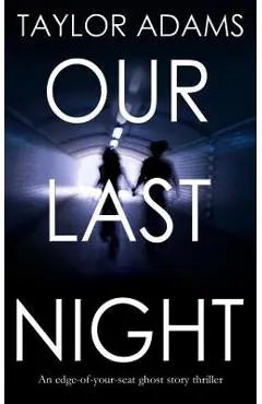 OUR LAST NIGHT an edge-of-your-seat ghost story thriller - Taylor Adams
