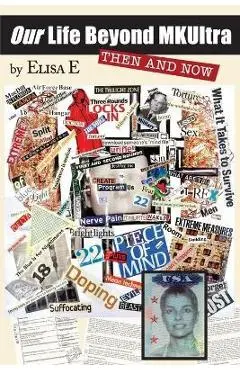 Our Life Beyond MKUltra: Then and Now - Elisa E