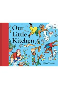 Our Little Kitchen - Jillian Tamaki