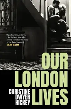 Our London Lives. Main, Hardback/Christine Dwyer Hickey