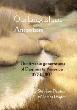 Our Long Island Ancestors: The First Six Generations of Daytons in America 1639-1807, Paperback/Stephen Dayton