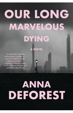 Our Long Marvelous Dying - Anna Deforest