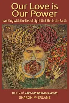 Our Love Is Our Power: Working with the Net of Light That Holds the Earth, Paperback/Sharon McErlane