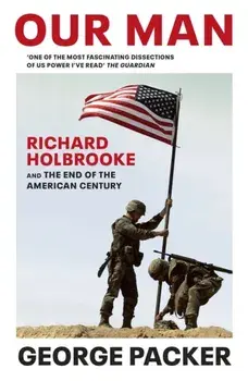 Our Man. Richard Holbrooke and the End of the American Century, Paperback/George Packer