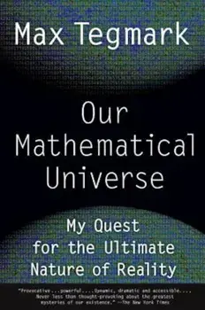 Our Mathematical Universe: My Quest for the Ultimate Nature of Reality, Paperback/Max Tegmark