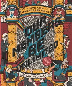 Our Members Be Unlimited: A Comic about Workers and Their Unions, Paperback/Sam Wallman