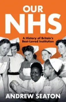 Our NHS. A History of Britain's Best Loved Institution, Paperback/Andrew Seaton