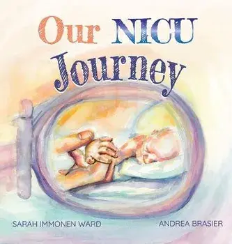 Our NICU Journey: Tiny Keepsake for Tiny Miracles, Hardcover/Sarah I. Ward