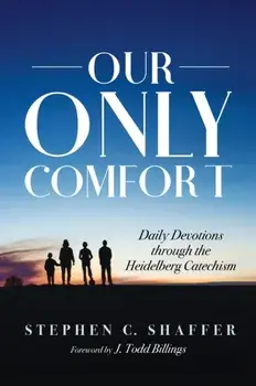 Our Only Comfort, Hardcover/Stephen C. Shaffer