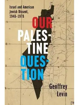 Our Palestine Question. Israel and American Jewish Dissent, 1948-1978, Paperback/Geoffrey Levin