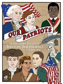 Our Patriots: The Men and Women Who Achieved American Independence--A Coloring Book, Paperback/***