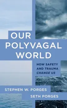 Our Polyvagal World. How Safety and Trauma Change Us, Paperback/Seth Porges