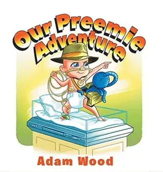 Our Preemie Adventure, Hardcover/Adam Wood