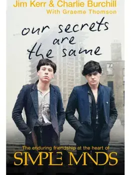 Our Secrets Are The Same. Friendship & Fame at the Heart of Simple Minds, Paperback/Jim Kerr