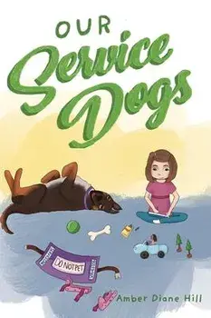 Our Service Dogs, Hardcover/Amber Diane Hill