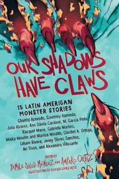Our Shadows Have Claws. 15 Latin American Monster Stories, Paperback/Yamile S. Mendez