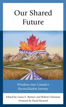 Our Shared Future. Windows into Canada's Reconciliation Journey, Paperback/***