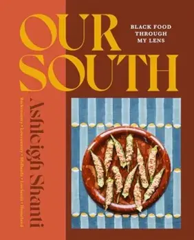 Our South. Black Food Through My Lens, Hardback/Ashleigh Shanti