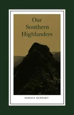 Our Southern Highlanders: Introduction by George Ellison - Horace Kephart