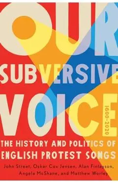 Our Subversive Voice: The History and Politics of English Protest Songs, 1600-2020 Volume 8 - John Street