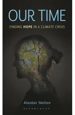 Our Time: Finding Hope in a Climate Crisis - Alasdair Skelton