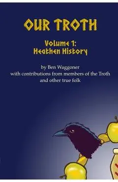 Our Troth: Heathen History - Ben Waggoner