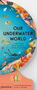 Our Underwater World. A First Dive into Oceans, Lakes, and Rivers, Board book/Sue Lowell Gallion