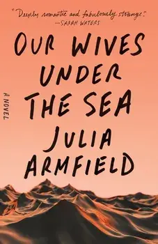 Our Wives Under the Sea, Paperback/Julia Armfield