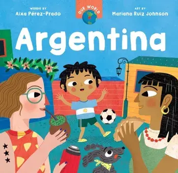 Our World: Argentina, Board book/Aixa Perez-Prado
