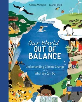 Our World Out of Balance: Understanding Climate Change and What We Can Do, Hardcover/Andrea Minoglio