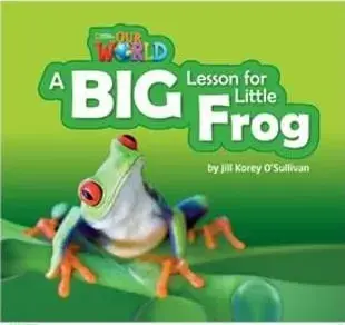 Our World Readers: A Big Lesson for Little Frog. British English/Jill OSullivan