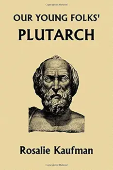 Our Young Folks' Plutarch, Paperback/Rosalie Kaufman
