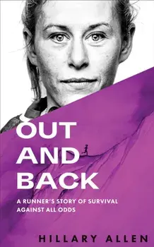 Out and Back: A Runner's Story of Survival Against All Odds, Paperback/Hillary Allen