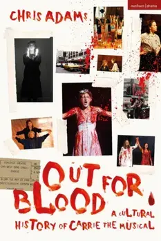Out For Blood. A Cultural History of Carrie the Musical, Hardback/Chris Adams