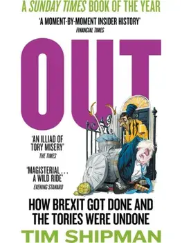 Out. How Brexit Got Done and the Tories Were Undone, Paperback/Tim Shipman