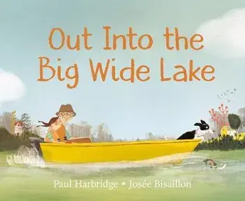 Out Into the Big Wide Lake, Hardcover/Paul Harbridge