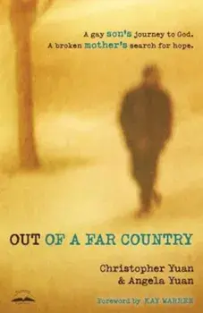 Out of a Far Country: A Gay Son's Journey to God, a Broken Mother's Search for Hope, Paperback/Christopher Yuan