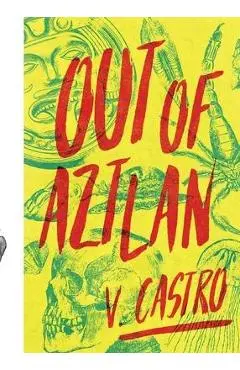 Out of Aztlan - V. Castro