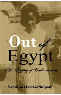 Out Of Egypt: An Odyssey of Enchantment - Vandean Harris-philpott
